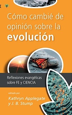 Cómo cambié de opinión sobre la evolución  Reflexiones evangélicas sobre fe y ciencia