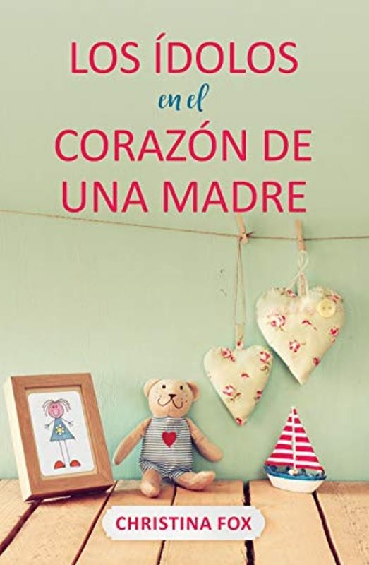 los idolos en el corazon de una madre