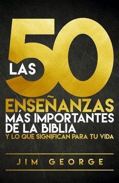 Las 50 enseñanzas más importantes de la biblia y lo que significan para tu vida