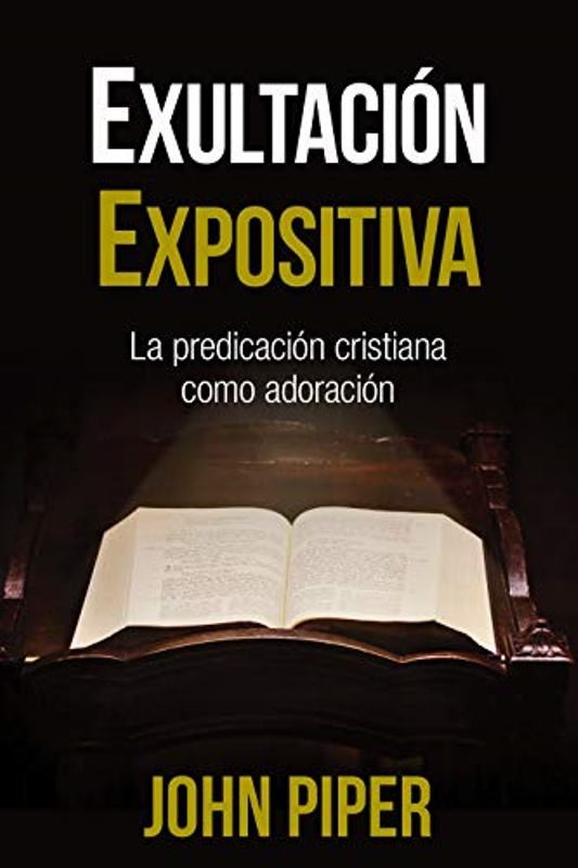 Exultación expositiva  La predicación cristiana como adoración