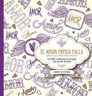 El amor nunca falla - Libro de colorear para adultos: Coloree y reflexione en el regalo más grande de todos.