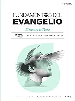 Fundamentos del evangelio: El reino en la tierra- Vol. 6/ Hechos-Apocalipsis. Estudio bíblico de 7 sesiones