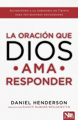 La oración que Dios ama responder: Cómo obtener la sabiduría de Cristo para cubrir tus mayores necesidades