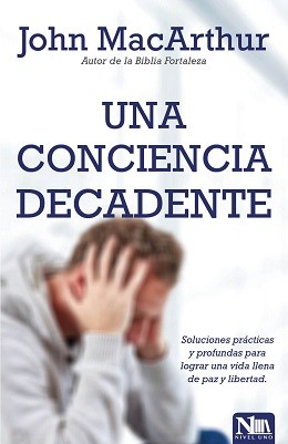 Una conciencia decadente: Soluciones prácticas y profundas para lograr una vida llena de paz y libertad